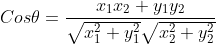 Cos\theta=\frac{x_1x_2+y_1y_2}{\sqrt{x_{1}^{2}+y_{1}^{2}}\sqrt{x_{2}^{2}+y_{2}^{2}}}