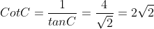 CotC=\frac{1}{tanC}=\frac{4}{\sqrt{2}}=2\sqrt{2}