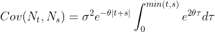 Cov(N_{t},N_{s})=\sigma ^{2}e^{-\theta \left | t+s \right |}\int_{0}^{min(t,s)}e^{2\theta \tau }d\tau