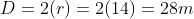 D = 2 (r) = 2 (14) = 28 m