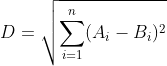 [D = \sqrt{\sum_{i = 1}^{n}(A_{i} - B_{i})^{2}}]