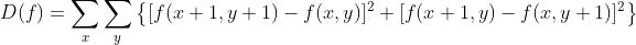 D(f)=\sum_{x} \sum_{y}\left \{[f(x+1,y+1)-f(x,y)]^{2}+[f(x+1,y)-f(x,y+1)]^{2}\right \}