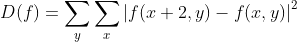 D(f)=\sum_{y} \sum_{x}\left | f(x+2,y)-f(x,y)\right |^{2}