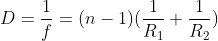 D=\frac{1}{f}=(n-1)(\frac{1}{R_{1}}+\frac{1}{R_{2}})