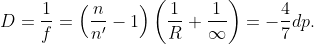 D=\frac{1}{f}=\left( \frac{n}{{{n}'}}-1 \right)\left( \frac{1}{R}+\frac{1}{\infty } \right)=-\frac{4}{7}dp.