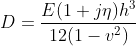 D=\frac{E(1+j\eta)h^3}{12(1-v^2)}