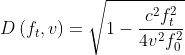D\left ( f_{t},v\right )=\sqrt{1-\frac{c^{2}f_{t}^{2}}{4v^{2}f_{0}^{2}}}