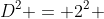 D^{2} = 2^{2} + (2sqrt{2})^{2}