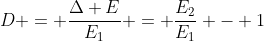 D = frac{Delta E}{E_1} = frac{E_2}{E_1} - 1