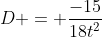 D = frac{-15}{18t^2+21t+6}