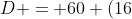 D = 60 (16+6C - C^{2})