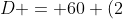 D = 60 (2+C)(8-C)