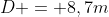 D = 8,7m
