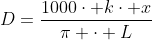 D=frac{1000cdot kcdot x}{pi cdot L}