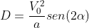 D=frac{V_0^2}{a}sen(2alpha)