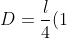 D=frac{l}{4}(1+frac{sqrt2}{2})