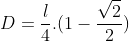 D=frac{l}{4}.(1-frac{sqrt2}{2})+frac{l.sqrt2}{4}