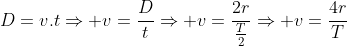 D=v.tRightarrow v=frac{D}{t}Rightarrow v=frac{2r}{frac{T}{2}}Rightarrow v=frac{4r}{T}