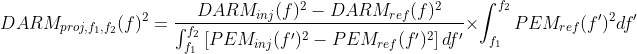 DARM_{proj, f_1,f_2}(f)^2 = \frac{DARM_{inj}(f)^2 - DARM_{ref}(f)^2 }{\int_{f_1}^{f_2} \left[ PEM_{inj}(f')^2 - PEM_{ref}(f')^2 \right] df'} \times \int_{f_1}^{f_2} PEM_{ref}(f')^2 df'