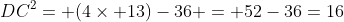 DC^{2}= (4	imes 13)-36 = 52-36=16