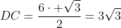 DC=frac{6cdot sqrt{3}}{2}=3sqrt{3}