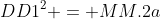 DD1^{2} = MM.2a