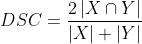 DSC = \frac{2\left | X\cap Y \right |}{\left | X \right |+\left | Y \right |}