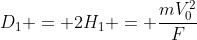 D_{1} = 2H_{1} = frac{mV_{0}^{2}}{F+P}