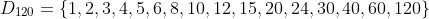 D_{120}={1,2,3,4,5,6,8,10,12,15,20,24,30,40,60,120}