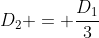 D_{2} = frac{D_{1}}{3}