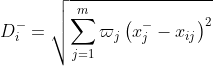 D_{i}^{-}=\sqrt{\sum_{j=1}^{m}\varpi _{j}\left ( x_{j}^{-} -x_{ij}\right )^{2}}
