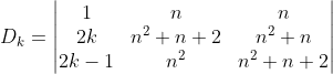 D_{k}=\begin{vmatrix} 1 &n &n \\ 2k &n^{2}+n+2 &n^{2}+n \\ 2k-1 &n^{2} &n^{2}+n+2 \end{vmatrix}