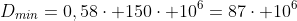 D_{min}=0,58cdot 150cdot 10^6=87cdot 10^6