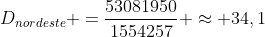 D_{nordeste} =frac{53081950}{1554257} approx 34,1