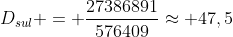 D_{sul} = frac{27386891}{576409}approx 47,5