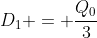 D_1 = frac{Q_0}{3}