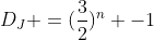 D_J =(frac{3}{2})^n -1