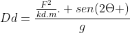 Dd=frac{frac{F^2}{kd.m}. sen(2Theta )}{g}