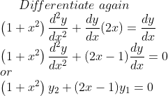 Di\! f\! ferentiate\; again\\ \left(1+x^{2}\right) \frac{d^{2} y}{d x^{2}}+\frac{d y}{d x}(2 x)=\frac{d y}{d x}\\ \left(1+x^{2}\right) \frac{d^{2} y}{d x^{2}}+(2 x-1) \frac{d y}{d x}=0\\ or\\ \left(1+x^{2}\right) y_{2}+(2 x-1) y_{1}=0