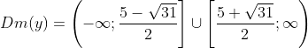 Dm(y)=\left (-\infty;\frac{5-\sqrt{31}}{2} \right]\cup \left [\frac{5+\sqrt{31}}{2} ;\infty\right)