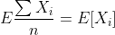 E \frac{\sum X_i}{n} = E[X_i]