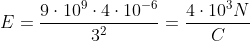 E = \frac{9\cdot 10^9\cdot 4\cdot 10^{-6}}{3^2}= \frac{4\cdot 10^3 N}{C}