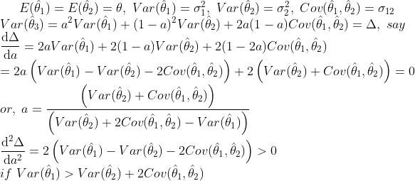 Varia-a2 Var(A ) + (1-a)2Var(92) + 2a(1-a)Cov(91 . θ2) Δ. say or, a _ -2 (var(91) _ Var(92)-2C01(91:%)) > 0 da2 if Var(a1) > Var(62) +2Cov(1,2)