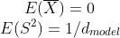 E(\overline{X}) = 0\\ E(S^2) = 1/d_{model}
