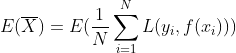 E(\overline{X})=E(\frac{1}{N}\sum\limits_{i=1}^NL(y_i, f(x_i)))