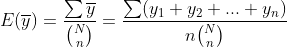 E(\overline{y})=\frac{\sum \overline{y}}{\binom{N}{n}}=\frac{\sum (y_1+y_2+...+y_n)}{n\binom{N}{n}}