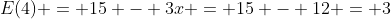 E(4) = 15 - 3x = 15 - 12 = 3