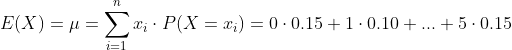E(X) = \mu=\sum_{i=1}^{n}x_i\cdot P(X=x_i)=0\cdot 0.15+1\cdot 0.10 +...+5\cdot 0.15