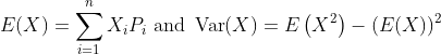 E(X)=\sum_{i=1}^{n} X_{i} P_{i} \text { and } \operatorname{Var}(X)=E\left(X^{2}\right)-(E(X))^{2}
