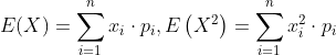 E(X)=\sum_{i=1}^{n} x_{i} \cdot p_{i}, E\left(X^{2}\right)=\sum_{i=1}^{n} x_{i}^{2} \cdot p_{i}
